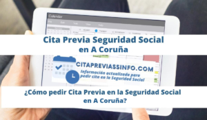 Cita Previa Seguridad Social en A Coruña, cómo Pedir cita presencial en la Seguridad Social de A Coruña para pensiones, prestaciones y otros trámites o gestiones.