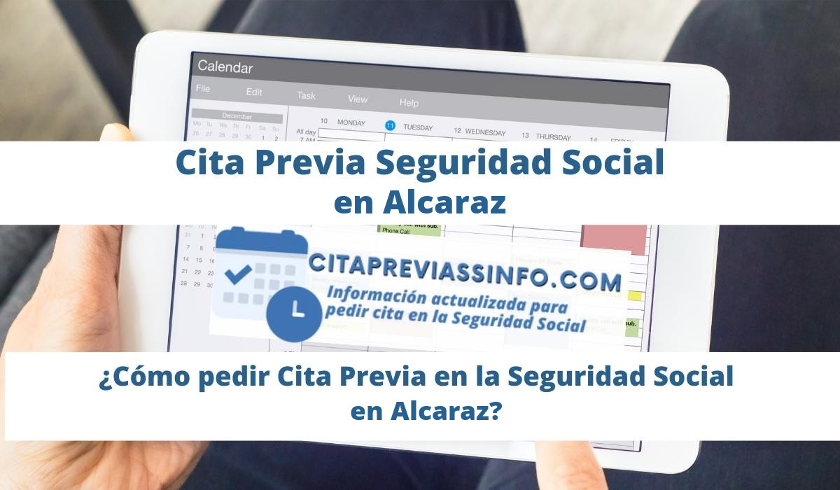 Cita Previa Seguridad Social en Alcaraz, información actualizada para pedir Cita presencial en la Seguridad Social de Alcaraz para prestaciones, pensiones y otras gestiones o trámites.