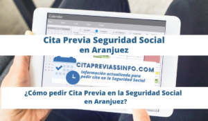 Cita Previa Seguridad Social en Aranjuez, información actualizada para Solicitar cita previa presencial en la Seguridad Social de Aranjuez para pensiones, prestaciones y otros trámites o gestiones.