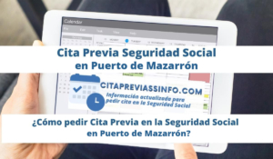 Cita Previa Seguridad Social en Puerto de Mazarrón, la información actual para pedir Cita presencial en la Seguridad Social de Puerto de Mazarrón para prestaciones, pensiones y otras gestiones o trámites.