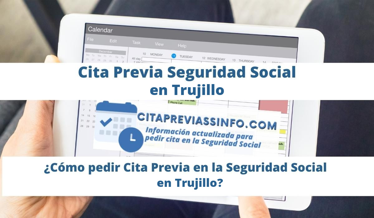 Cita Previa Seguridad Social en Trujillo, cómo se puede Solicitar cita previa presencial en la Seguridad Social de Trujillo para prestaciones, pensiones y otras gestiones o trámites.
