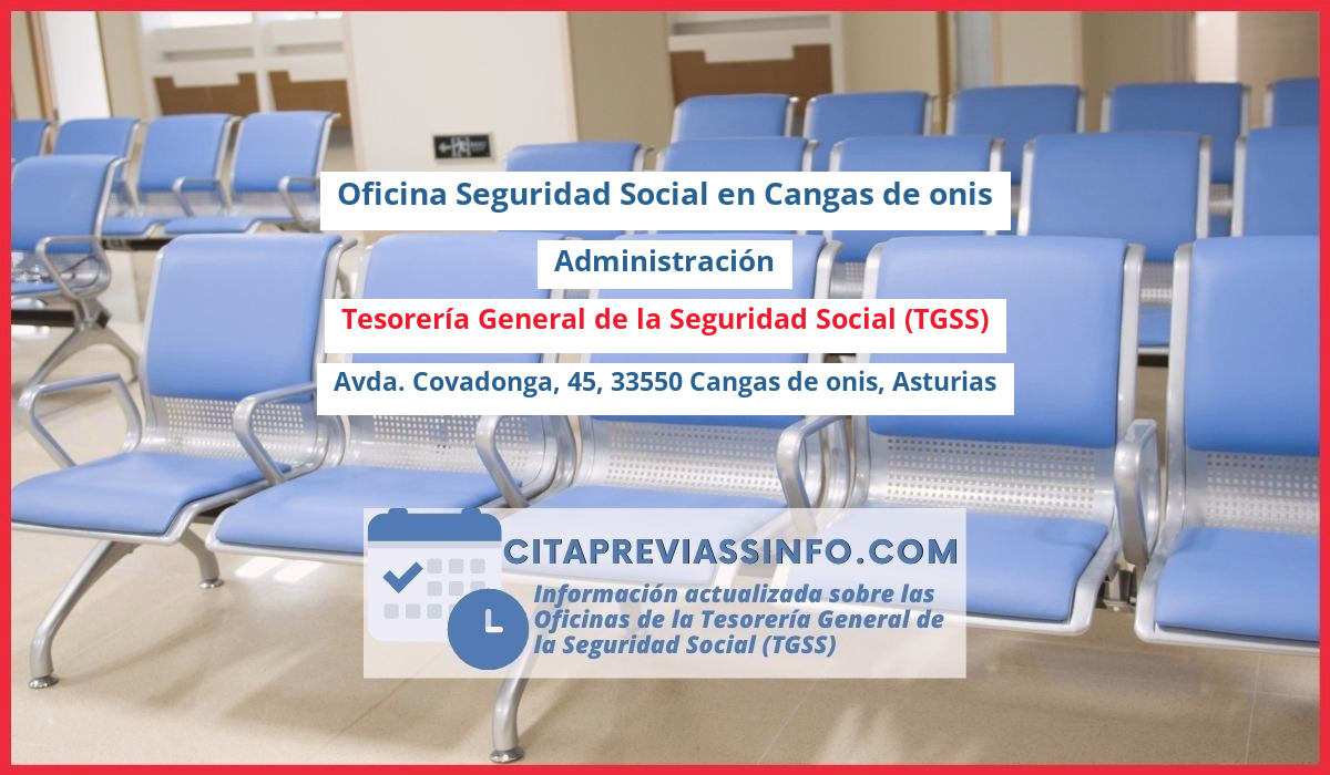 Oficina de la Seguridad Social: Administración de la Tesorería General de la Seguridad Social (TGSS) en Avda. Covadonga, 45, 33550 Cangas de onis, Asturias