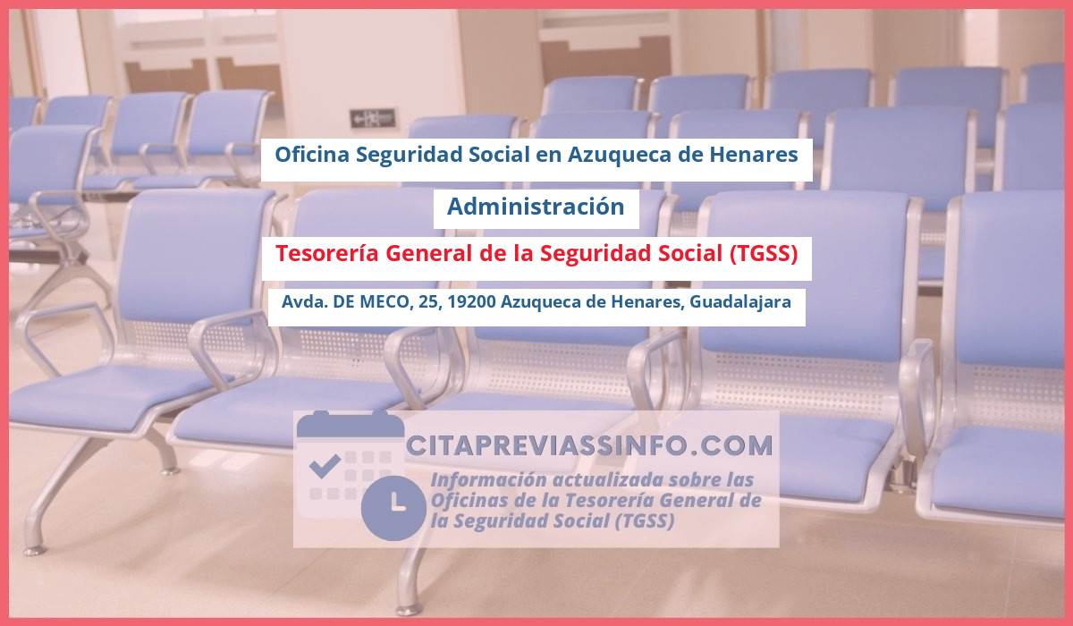 Oficina de la Seguridad Social: Administración de la Tesorería General de la Seguridad Social (TGSS) en Avda. DE MECO, 25, 19200 Azuqueca de Henares, Guadalajara