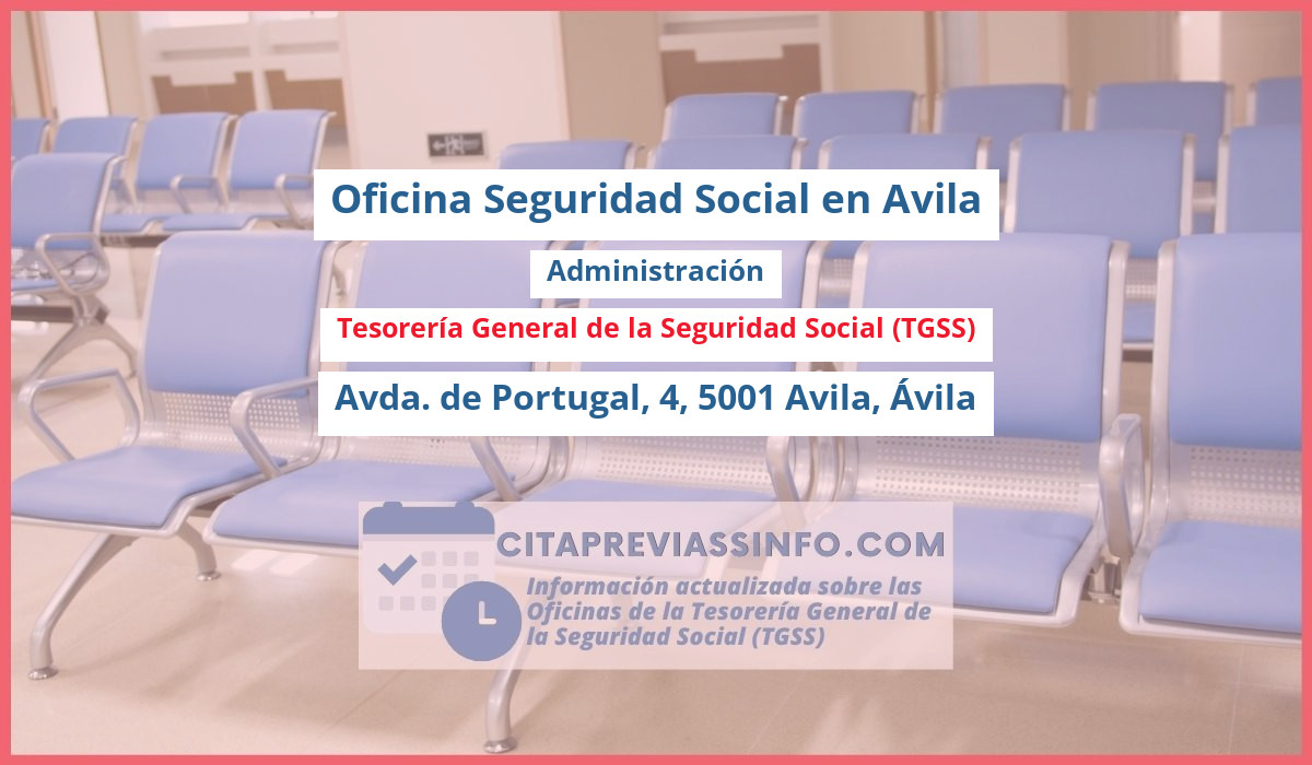 Oficina de la Seguridad Social: Administración de la Tesorería General de la Seguridad Social (TGSS) en Avda. de Portugal, 4, 5001 Avila, Ávila