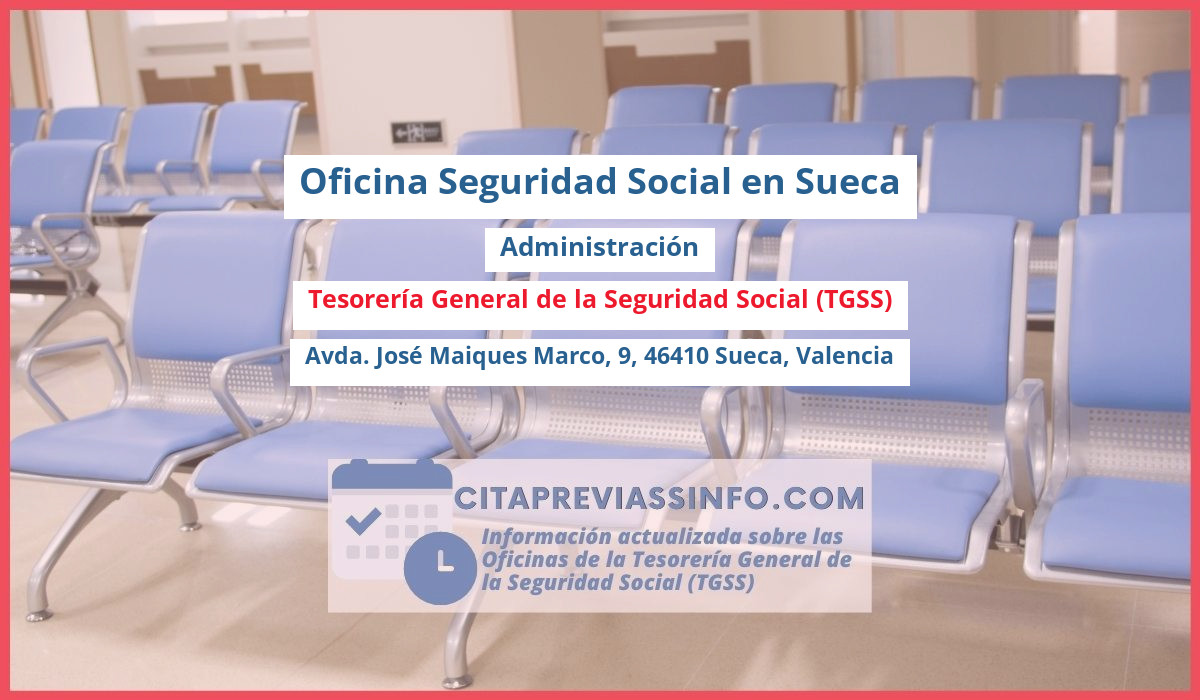 Oficina de la Seguridad Social: Administración de la Tesorería General de la Seguridad Social (TGSS) en Avda. José Maiques Marco, 9, 46410 Sueca, Valencia