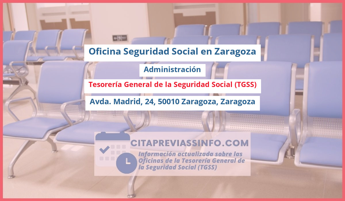 Oficina de la Seguridad Social: Administración de la Tesorería General de la Seguridad Social (TGSS) en Avda. Madrid, 24, 50010 Zaragoza, Zaragoza