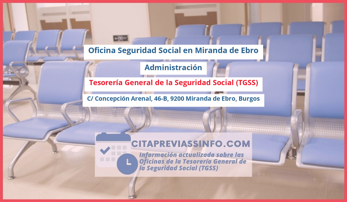 Oficina de la Seguridad Social: Administración de la Tesorería General de la Seguridad Social (TGSS) en C/ Concepción Arenal, 46-B, 9200 Miranda de Ebro, Burgos
