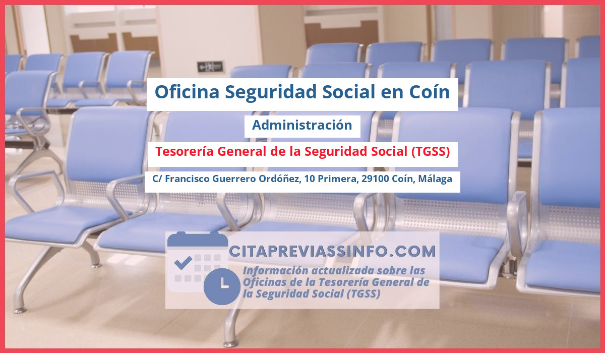 Oficina de la Seguridad Social: Administración de la Tesorería General de la Seguridad Social (TGSS) en C/ Francisco Guerrero Ordóñez, 10 Primera, 29100 Coín, Málaga