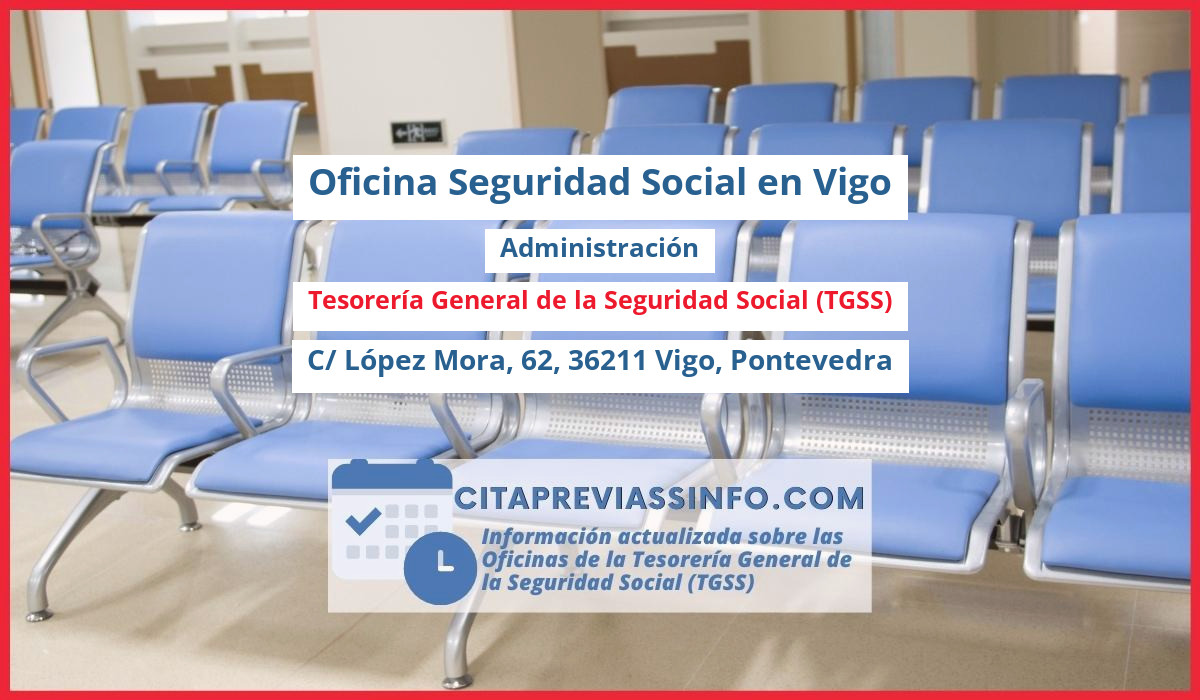 Oficina de la Seguridad Social: Administración de la Tesorería General de la Seguridad Social (TGSS) en C/ López Mora, 62, 36211 Vigo, Pontevedra
