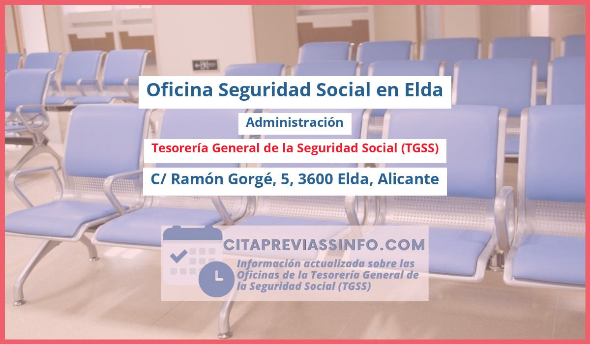 Oficina de la Seguridad Social: Administración de la Tesorería General de la Seguridad Social (TGSS) en C/ Ramón Gorgé, 5, 3600 Elda, Alicante