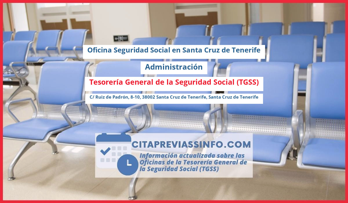 Oficina de la Seguridad Social: Administración de la Tesorería General de la Seguridad Social (TGSS) en C/ Ruiz de Padrón, 8-10, 38002 Santa Cruz de Tenerife, Santa Cruz de Tenerife