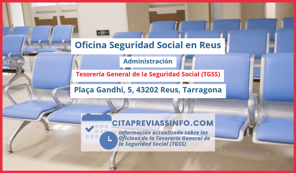 Oficina de la Seguridad Social: Administración de la Tesorería General de la Seguridad Social (TGSS) en Plaça Gandhi, 5, 43202 Reus, Tarragona