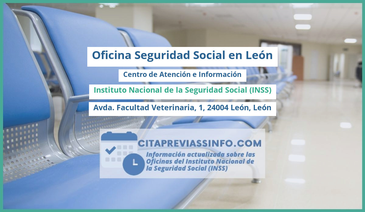 Oficina de la Seguridad Social: Centro de Atención e Información del Instituto Nacional de la Seguridad Social (INSS) en Avda. Facultad Veterinaria, 1, 24004 León, León