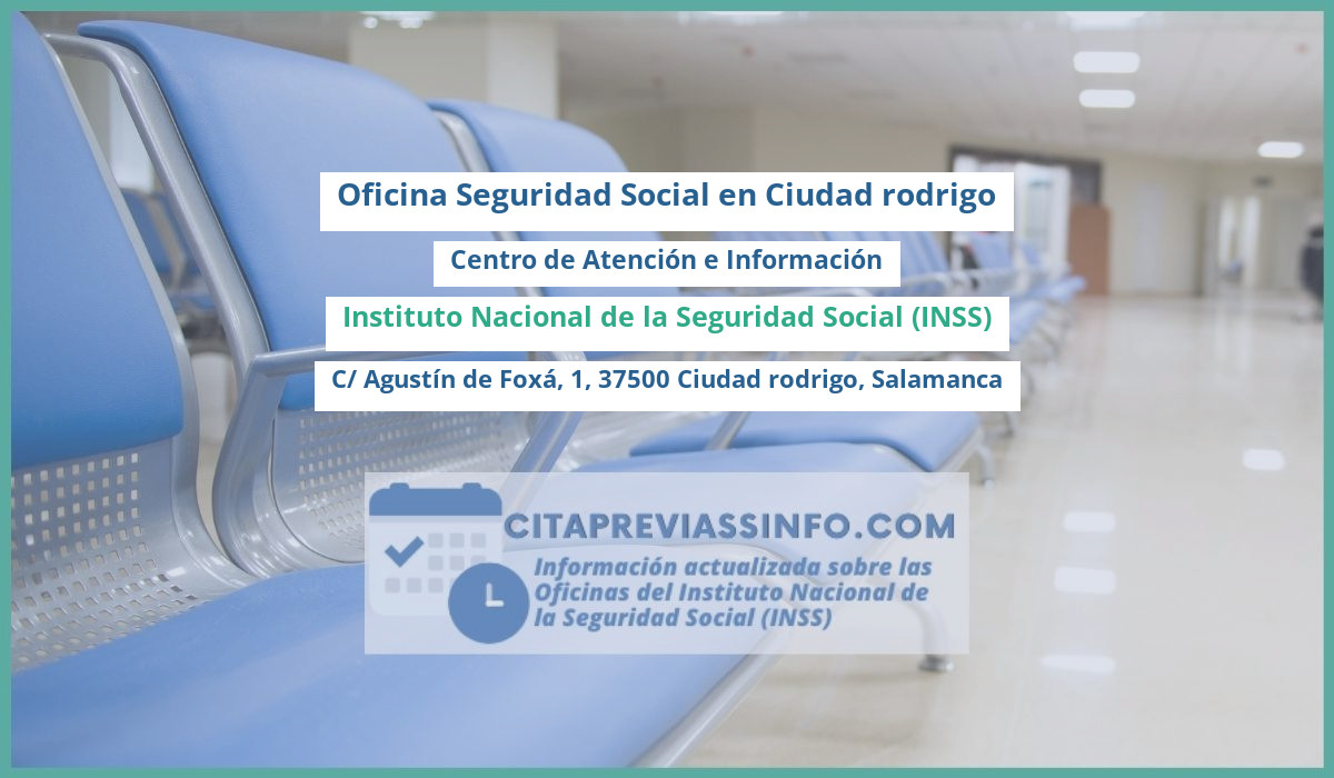 Oficina de la Seguridad Social: Centro de Atención e Información del Instituto Nacional de la Seguridad Social (INSS) en C/ Agustín de Foxá, 1, 37500 Ciudad rodrigo, Salamanca