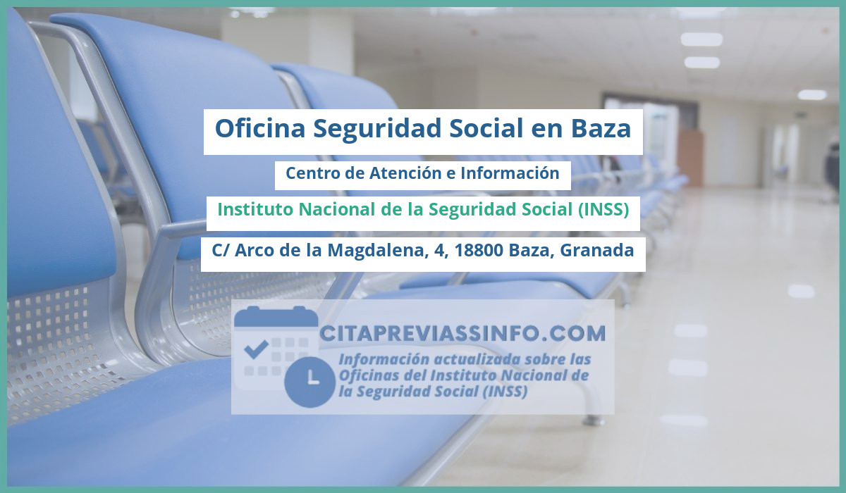 Oficina de la Seguridad Social: Centro de Atención e Información del Instituto Nacional de la Seguridad Social (INSS) en C/ Arco de la Magdalena, 4, 18800 Baza, Granada