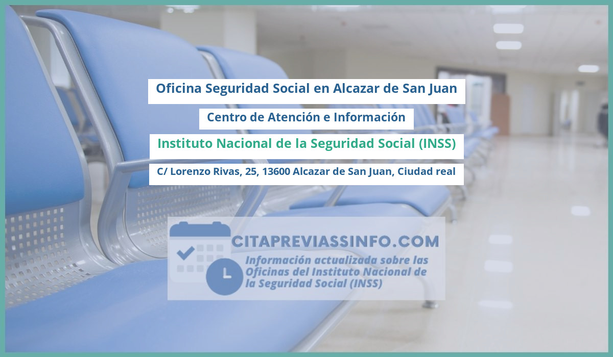 Oficina de la Seguridad Social: Centro de Atención e Información del Instituto Nacional de la Seguridad Social (INSS) en C/ Lorenzo Rivas, 25, 13600 Alcazar de San Juan, Ciudad real