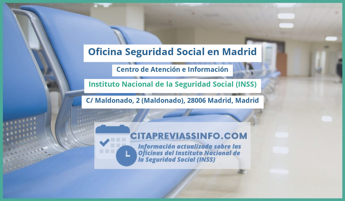 Oficina de la Seguridad Social: Centro de Atención e Información del Instituto Nacional de la Seguridad Social (INSS) en C/ Maldonado, 2 (Maldonado), 28006 Madrid, Madrid