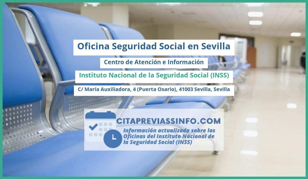 Oficina de la Seguridad Social: Centro de Atención e Información del Instituto Nacional de la Seguridad Social (INSS) en C/ María Auxiliadora, 4 (Puerta Osario), 41003 Sevilla, Sevilla