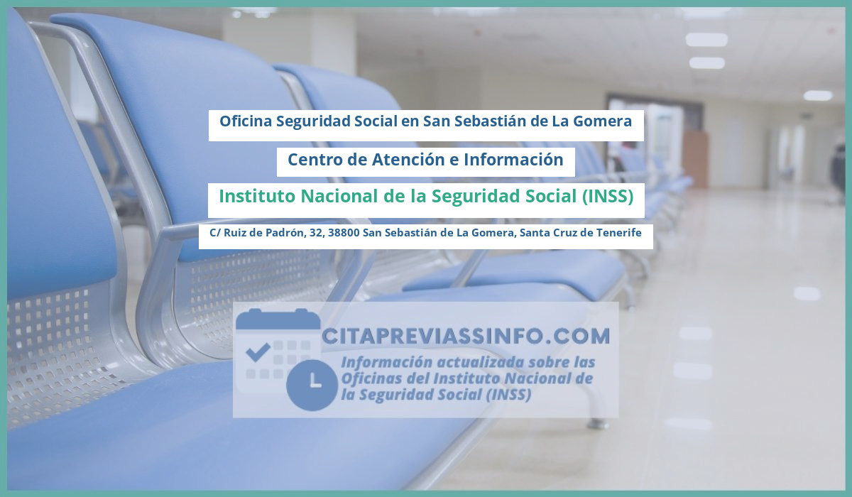 Oficina de la Seguridad Social: Centro de Atención e Información del Instituto Nacional de la Seguridad Social (INSS) en C/ Ruiz de Padrón, 32, 38800 San Sebastián de La Gomera, Santa Cruz de Tenerife