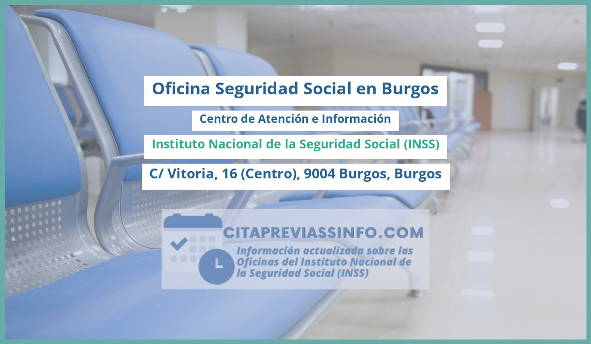 Oficina de la Seguridad Social: Centro de Atención e Información del Instituto Nacional de la Seguridad Social (INSS) en C/ Vitoria, 16 (Centro), 9004 Burgos, Burgos