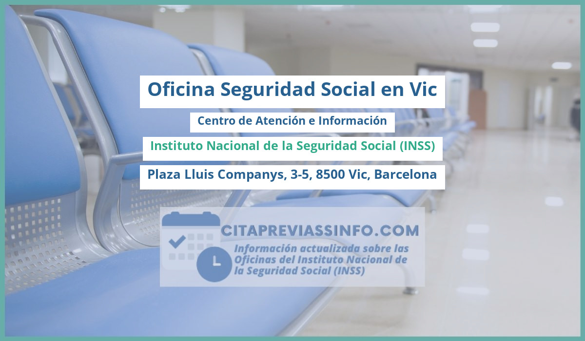 Oficina de la Seguridad Social: Centro de Atención e Información del Instituto Nacional de la Seguridad Social (INSS) en Plaza Lluis Companys, 3-5, 8500 Vic, Barcelona