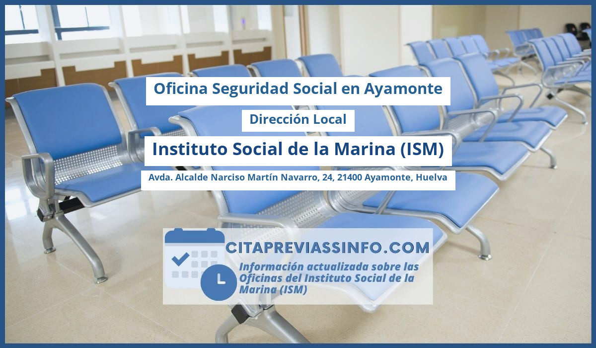 Oficina de la Seguridad Social: Dirección Local del Instituto Social de la Marina (ISM) en Avda. Alcalde Narciso Martín Navarro, 24, 21400 Ayamonte, Huelva