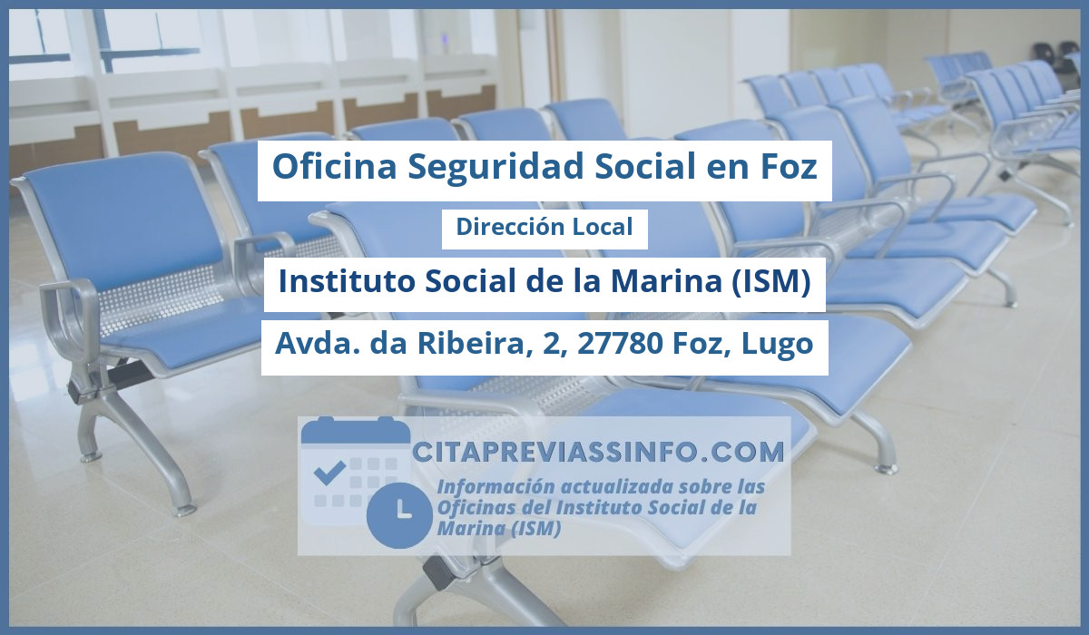 Oficina de la Seguridad Social: Dirección Local del Instituto Social de la Marina (ISM) en Avda. da Ribeira, 2, 27780 Foz, Lugo