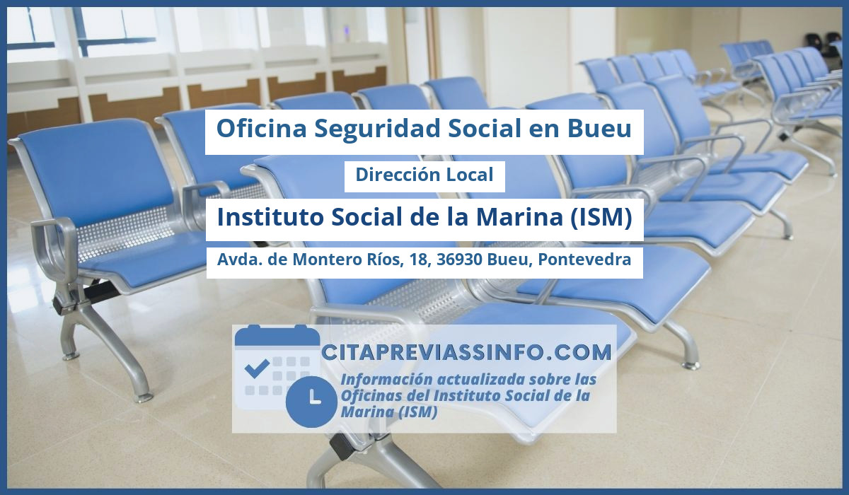 Oficina de la Seguridad Social: Dirección Local del Instituto Social de la Marina (ISM) en Avda. de Montero Ríos, 18, 36930 Bueu, Pontevedra