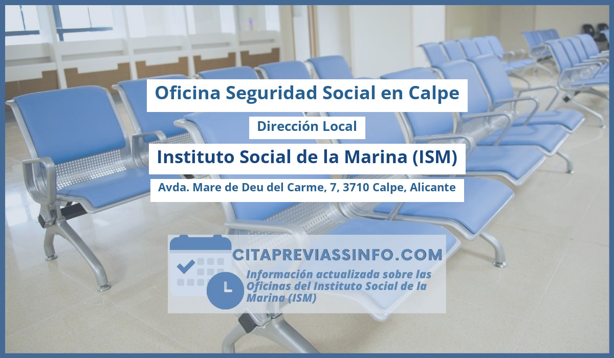 Oficina de la Seguridad Social: Dirección Local del Instituto Social de la Marina (ISM) en Avda. Mare de Deu del Carme, 7, 3710 Calpe, Alicante