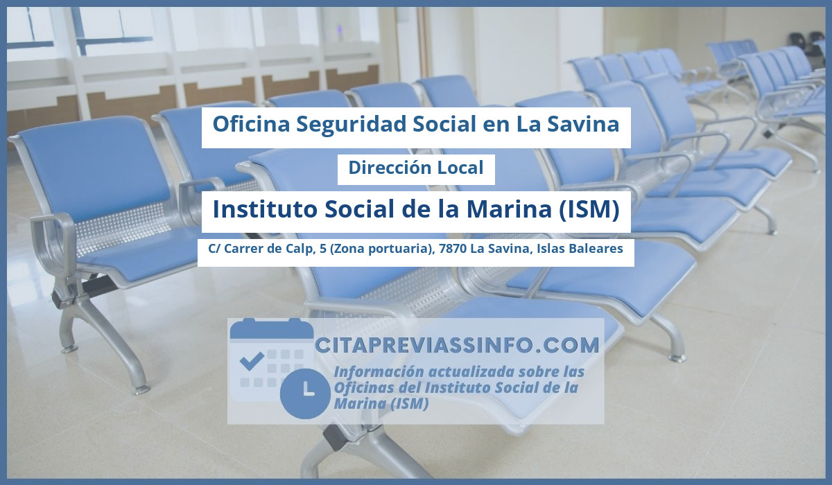 Oficina de la Seguridad Social: Dirección Local del Instituto Social de la Marina (ISM) en Carrer de Calp, 5 Zona portuaria, 07870, La Savina, Islas Baleares