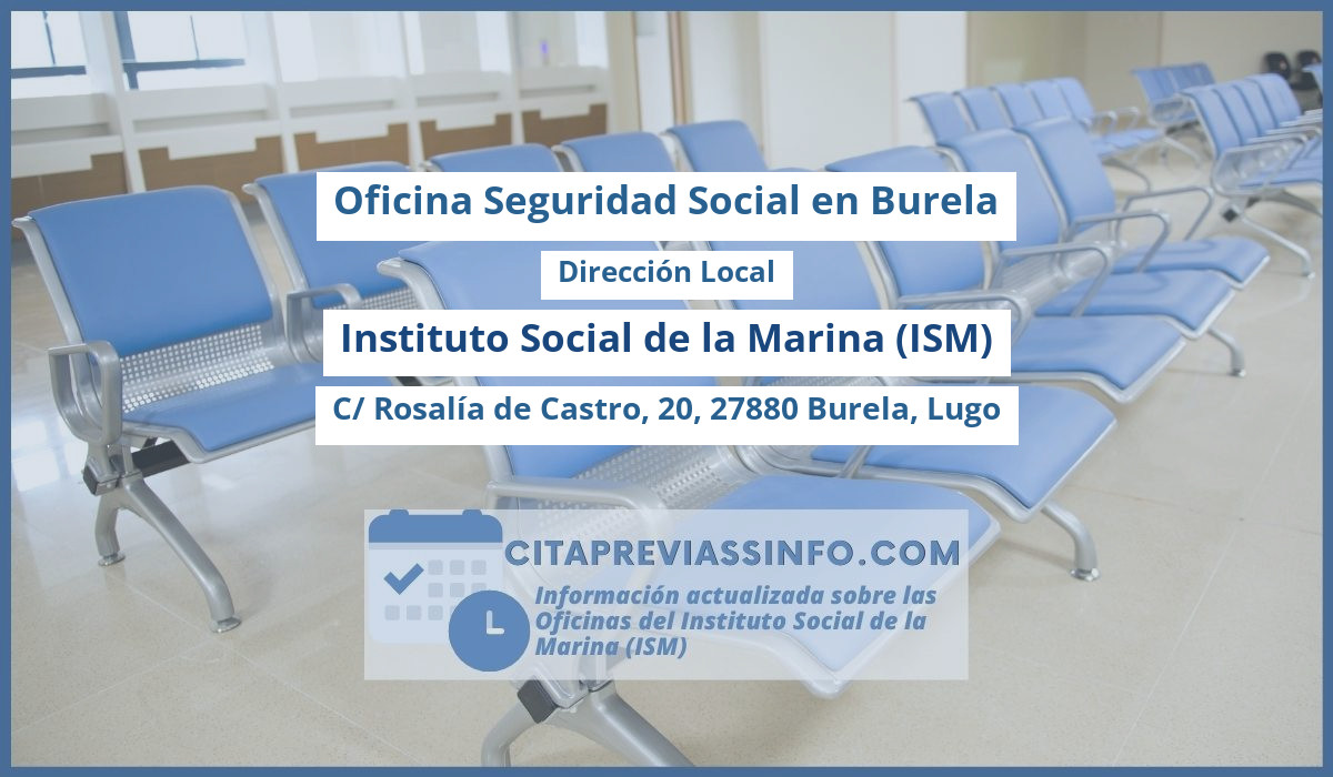 Oficina de la Seguridad Social: Dirección Local del Instituto Social de la Marina (ISM) en C/ Rosalía de Castro, 20, 27880 Burela, Lugo