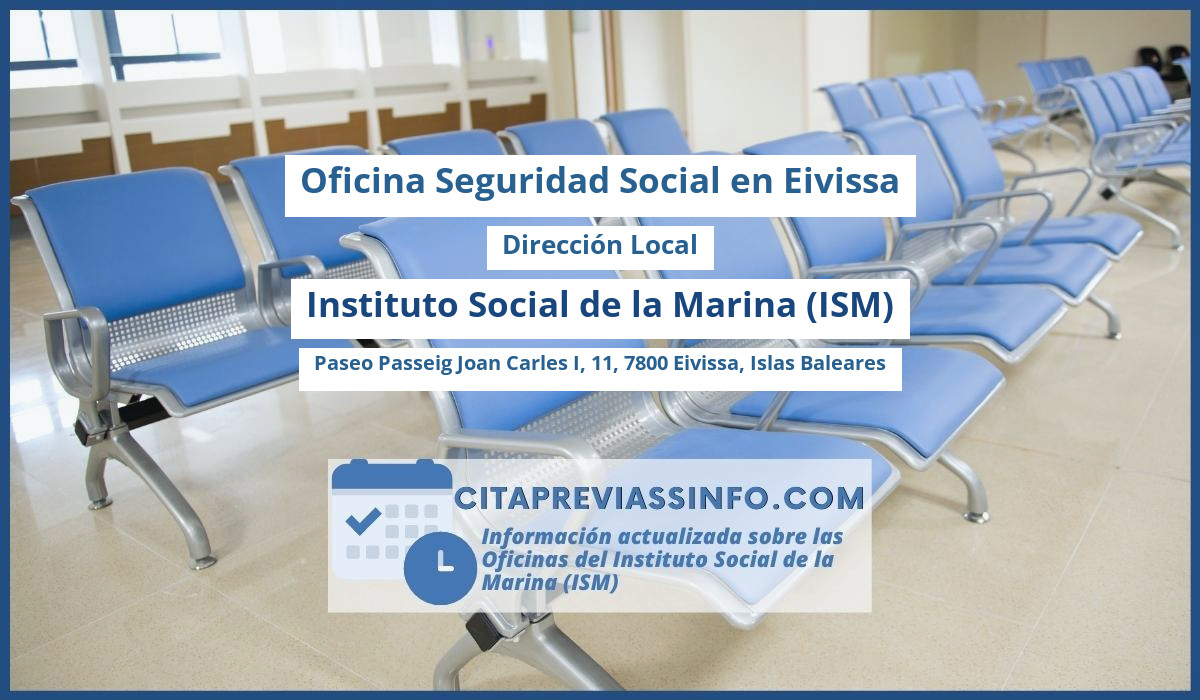Oficina de la Seguridad Social: Dirección Local del Instituto Social de la Marina (ISM) en Paseo Passeig Joan Carles I, 11, 7800 Eivissa, Islas Baleares