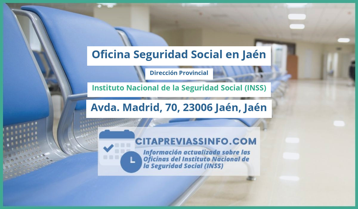 Oficina de la Seguridad Social: Dirección Provincial del Instituto Nacional de la Seguridad Social (INSS) en Avda. Madrid, 70, 23006 Jaén, Jaén