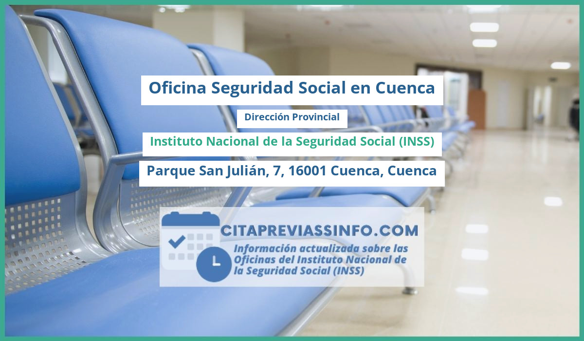 Oficina de la Seguridad Social: Dirección Provincial del Instituto Nacional de la Seguridad Social (INSS) en Parque San Julián, 7, 16001 Cuenca, Cuenca