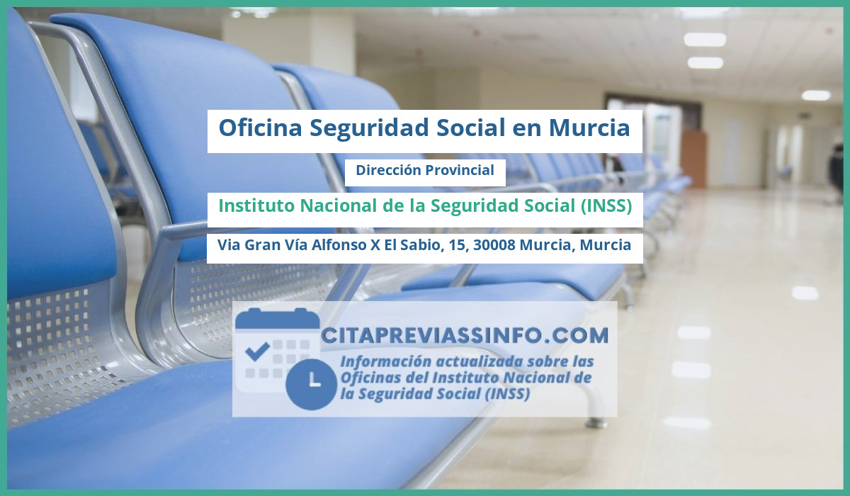 Oficina de la Seguridad Social: Dirección Provincial del Instituto Nacional de la Seguridad Social (INSS) en Via Gran Vía Alfonso X El Sabio, 15, 30008 Murcia, Murcia