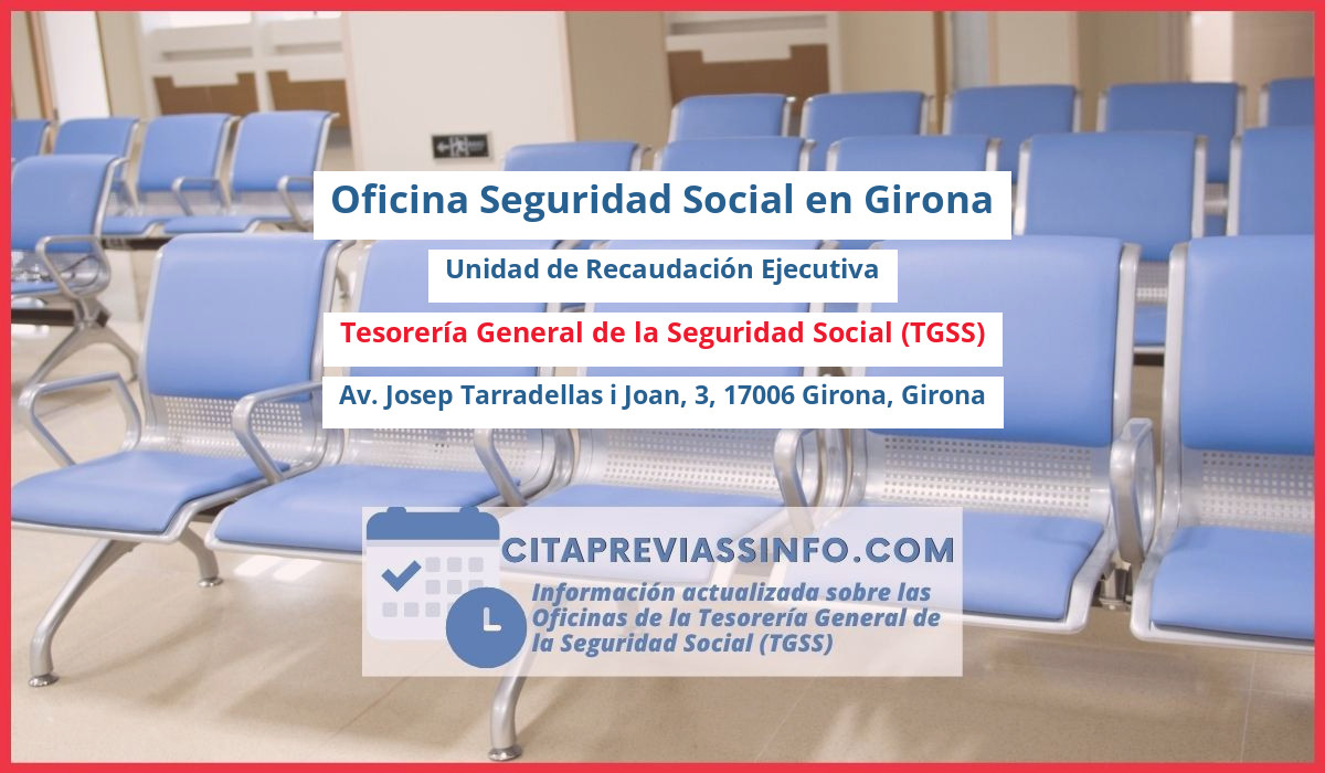 Oficina de la Seguridad Social: Unidad de Recaudación Ejecutiva  nº 02 de la Tesorería General de la Seguridad Social (TGSS) en Av. Josep Tarradellas i Joan, 3, 17006 Girona, Girona