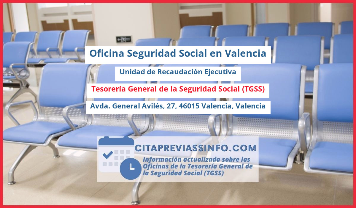 Oficina de la Seguridad Social: Unidad de Recaudación Ejecutiva de la Tesorería General de la Seguridad Social (TGSS) en Avda. General Avilés, 27, 46015 Valencia, Valencia