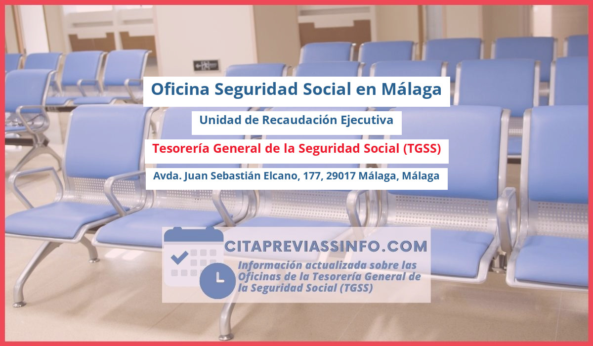 Oficina de la Seguridad Social: Unidad de Recaudación Ejecutiva de la Tesorería General de la Seguridad Social (TGSS) en Avda. Juan Sebastián Elcano, 177, 29017 Málaga, Málaga