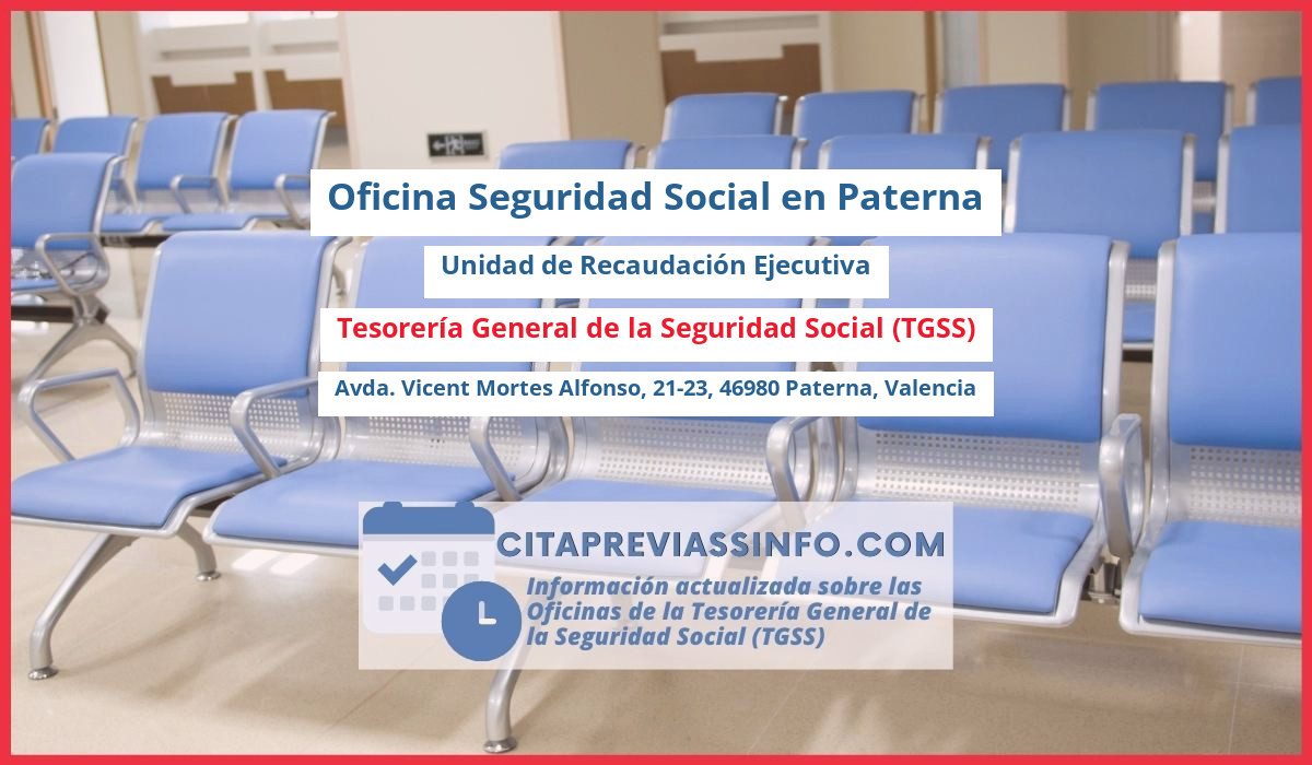 Oficina de la Seguridad Social: Unidad de Recaudación Ejecutiva de la Tesorería General de la Seguridad Social (TGSS) en Avda. Vicent Mortes Alfonso, 21-23, 46980 Paterna, Valencia
