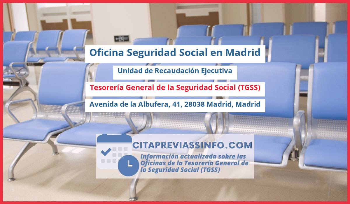 Oficina de la Seguridad Social: Unidad de Recaudación Ejecutiva nº 06 de la Tesorería General de la Seguridad Social (TGSS) en Avenida de la Albufera, 41, 28038 Madrid, Madrid