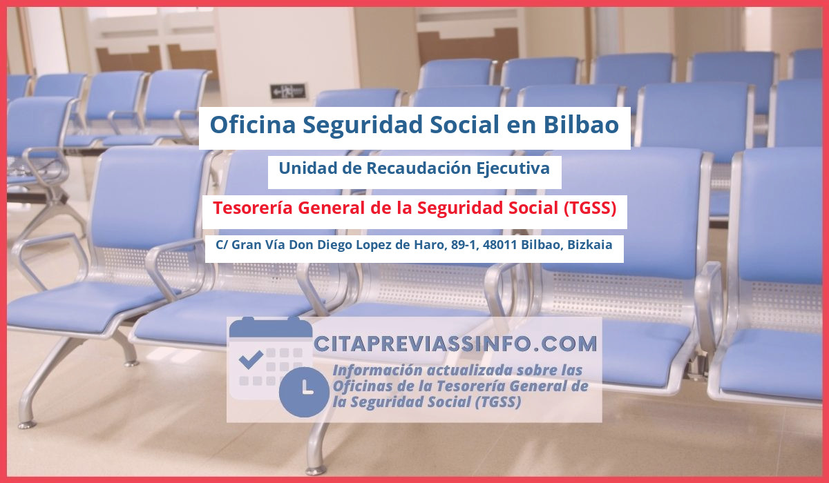 Oficina de la Seguridad Social: Unidad de Recaudación Ejecutiva de la Tesorería General de la Seguridad Social (TGSS) en C/ Gran Vía Don Diego Lopez de Haro, 89-1, 48011 Bilbao, Bizkaia