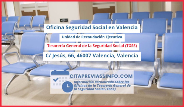 Oficina de la Seguridad Social: Unidad de Recaudación Ejecutiva de la Tesorería General de la Seguridad Social (TGSS) en C/ Jesús, 66, 46007 Valencia, Valencia