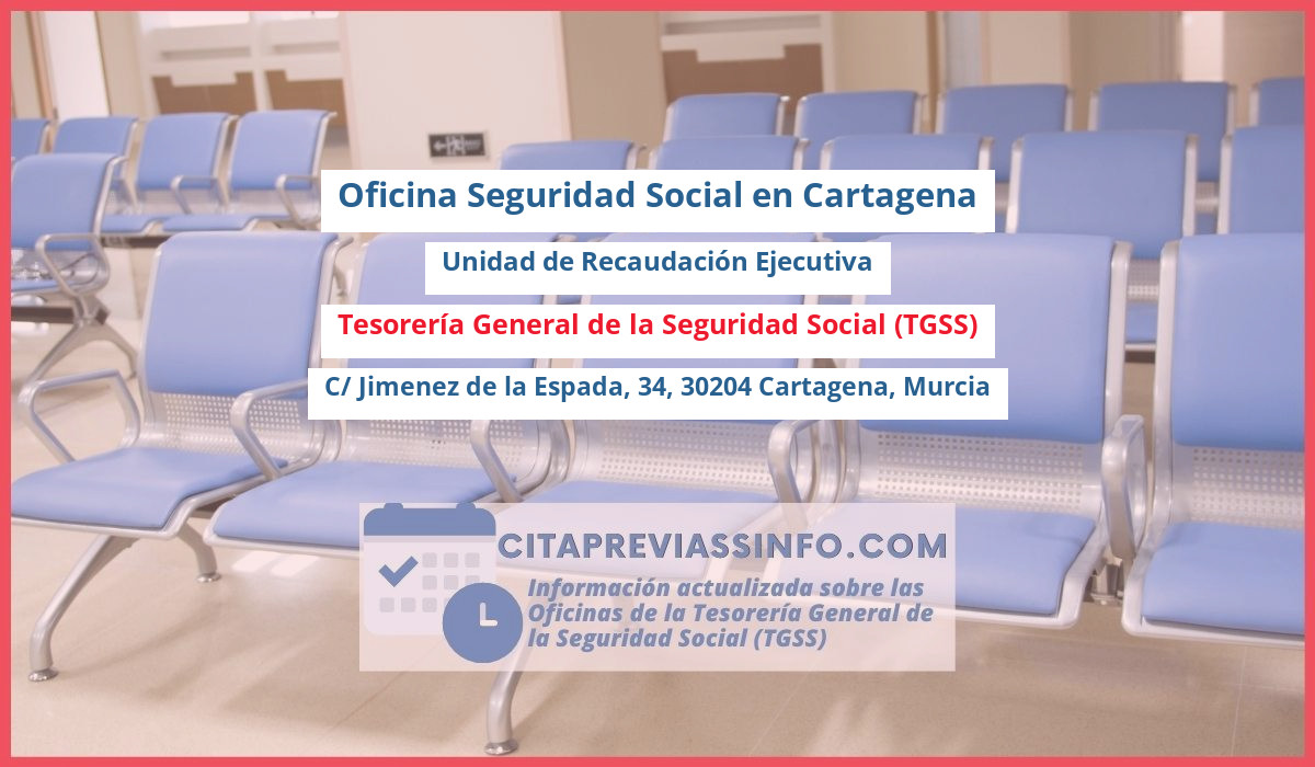 Oficina de la Seguridad Social: Unidad de Recaudación Ejecutiva de la Tesorería General de la Seguridad Social (TGSS) en C/ Jimenez de la Espada, 34, 30204 Cartagena, Murcia