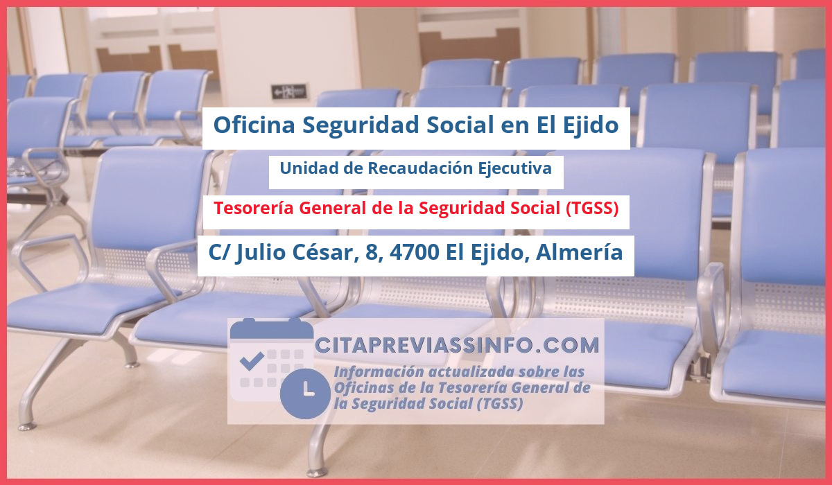 Oficina de la Seguridad Social: Unidad de Recaudación Ejecutiva de la Tesorería General de la Seguridad Social (TGSS) en C/ Julio César, 8, 4700 El Ejido, Almería