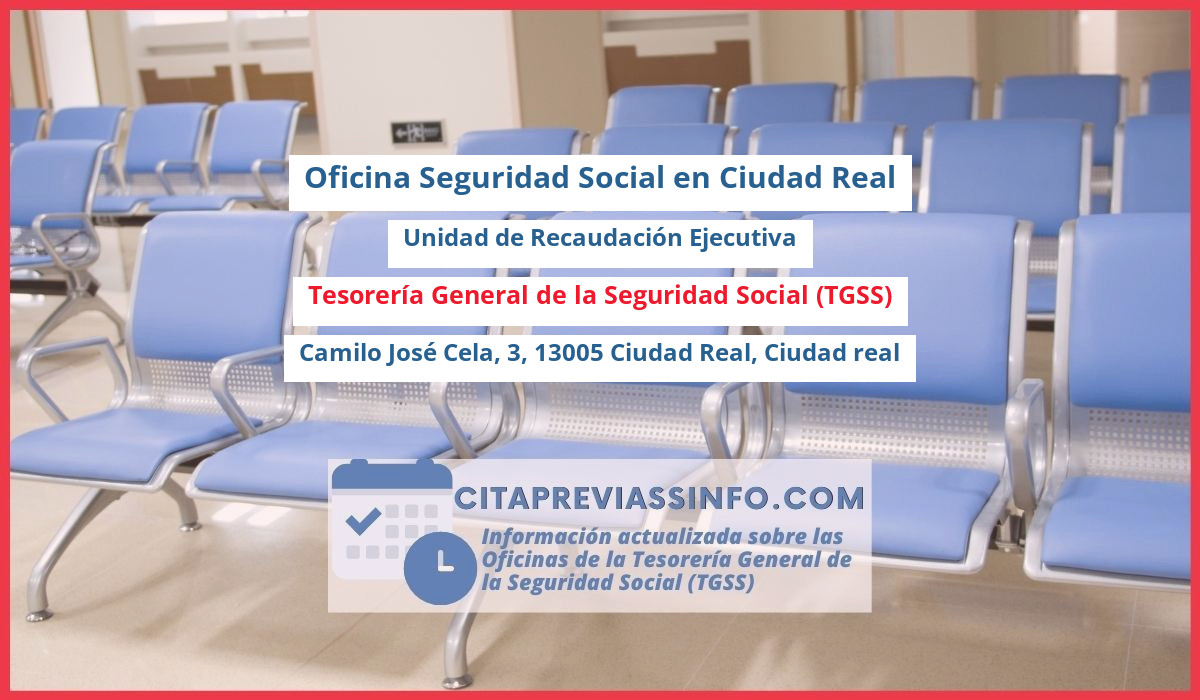 Oficina de la Seguridad Social: Unidad de Recaudación Ejecutiva de la Tesorería General de la Seguridad Social (TGSS) en Camilo José Cela, 3, 13005 Ciudad Real, Ciudad real